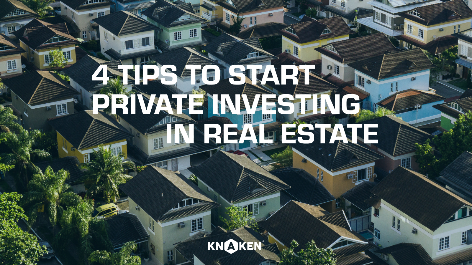 4 tips to start private real estate investing